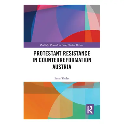 "Protestant Resistance in Counterreformation Austria" - "" ("Thaler Peter")