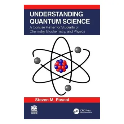 "Understanding Quantum Science: A Concise Primer for Students of Chemistry, Biochemistry and Phy