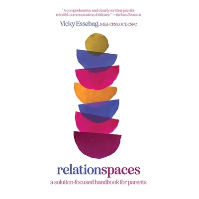 "Relationspaces: A Solution-Focused Handbook for Parents" - "" ("Essebag Vicky")