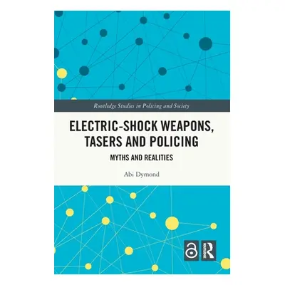 "Electric-Shock Weapons, Tasers and Policing: Myths and Realities" - "" ("Dymond Abi")