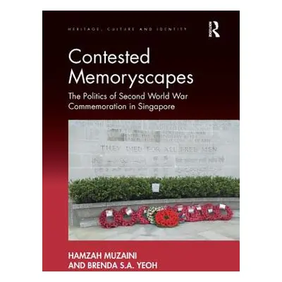 "Contested Memoryscapes: The Politics of Second World War Commemoration in Singapore" - "" ("Muz