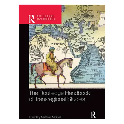 "The Routledge Handbook of Transregional Studies" - "" ("Middell Matthias")