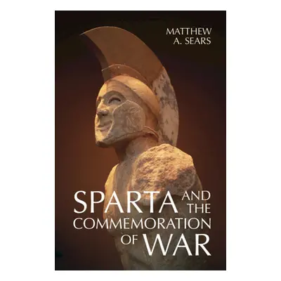 "Sparta and the Commemoration of War" - "" ("Sears Matthew A.")