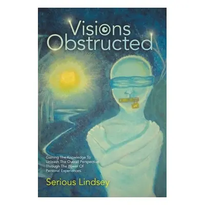 "Visions Obstructed: Gaining the Knowledge to Unleash the Overall Perspective Through the Power 