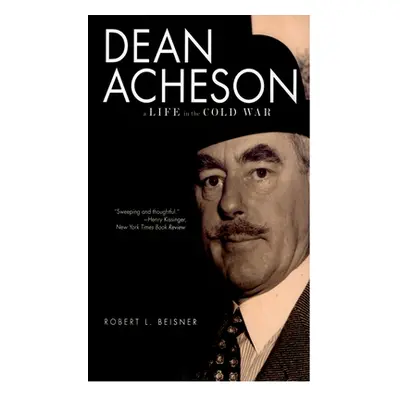 "Dean Acheson: A Life in the Cold War" - "" ("Beisner Robert L.")