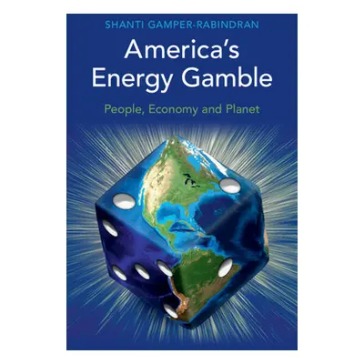 "America's Energy Gamble: People, Economy and Planet" - "" ("Gamper-Rabindran Shanti")