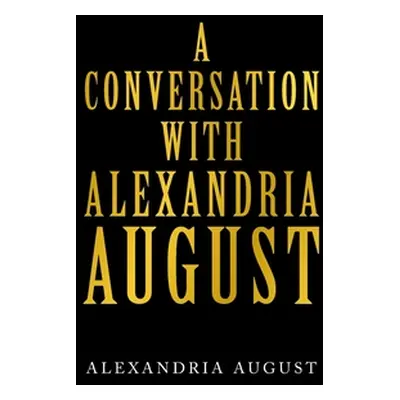 "A Conversation with Alexandria August" - "" ("August Alexandria")