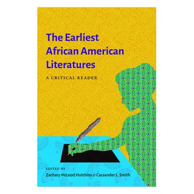 "The Earliest African American Literatures: A Critical Reader" - "" ("Hutchins Zachary McLeod")