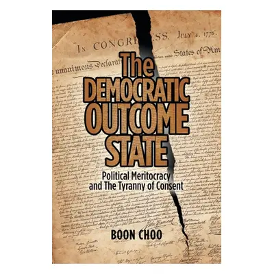 "The Democratic Outcome State: Political Meritocracy and the Tyranny of Consent" - "" ("Choo Boo