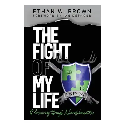 "The Fight of My Life: Persevering through Neurofibromatosis" - "" ("Brown Ethan W.")