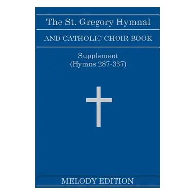 "The St. Gregory Hymnal and Catholic Choir Book. Singers Ed. Melody Ed. - Supplement: (Hymns 287