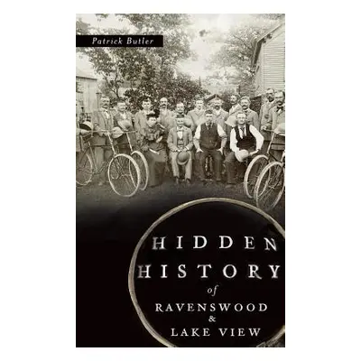 "Hidden History of Ravenswood and Lake View" - "" ("Butler Patrick")