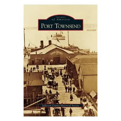 "Port Townsend" - "" ("Jefferson County Historical Society")