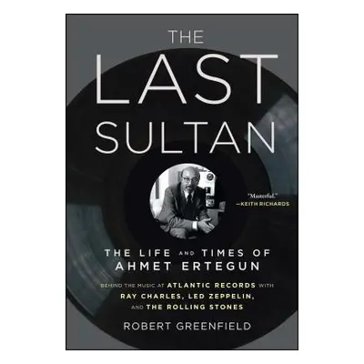 "The Last Sultan: The Life and Times of Ahmet Ertegun" - "" ("Greenfield Robert")