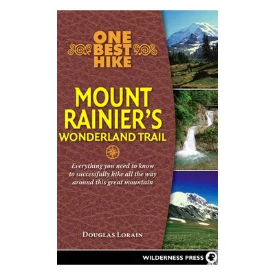 "One Best Hike: Mount Rainier's Wonderland Trail" - "" ("Lorain Doug")