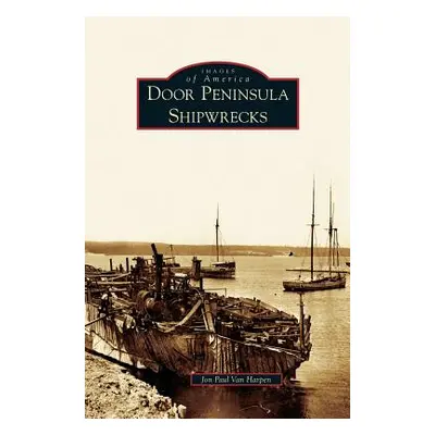 "Door Peninsula Shipwrecks" - "" ("Van Harpen Jon Paul")