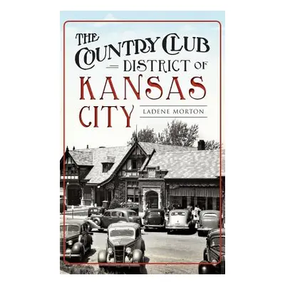 "The Country Club District of Kansas City" - "" ("Morton Ladene")