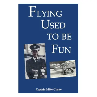 "Flying Used to Be Fun" - "" ("Clarke Captain Mike")