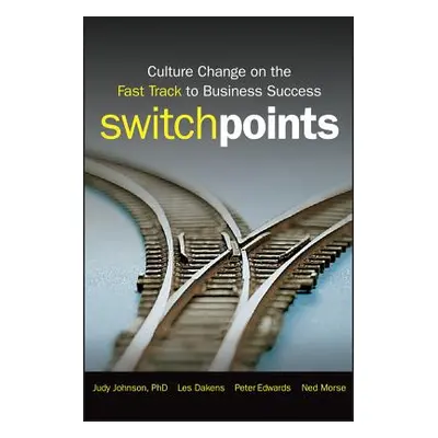 "Switchpoints: Culture Change on the Fast Track to Business Success" - "" ("Johnson Judy")