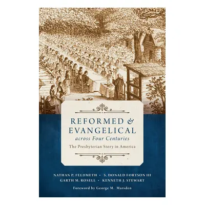 "Reformed and Evangelical Across Four Centuries: The Presbyterian Story in America" - "" ("Feldm