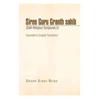 "Siree Guru Granth Sahib (Sikh Religion Scriptures 2)" - "" ("Bains Swarn Singh")