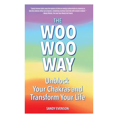 "The Woo Woo Way: Unblock Your Chakras and Transform Your Life" - "" ("Evenson Sandy")