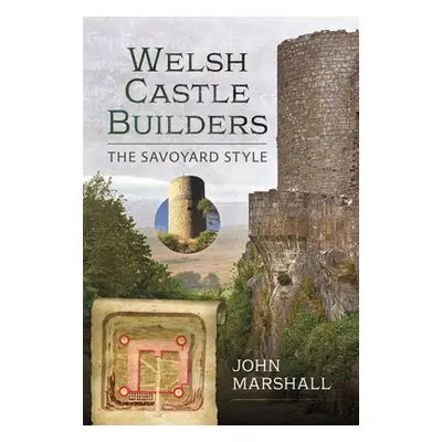 "Welsh Castle Builders: The Savoyard Style" - "" ("Marshall John")