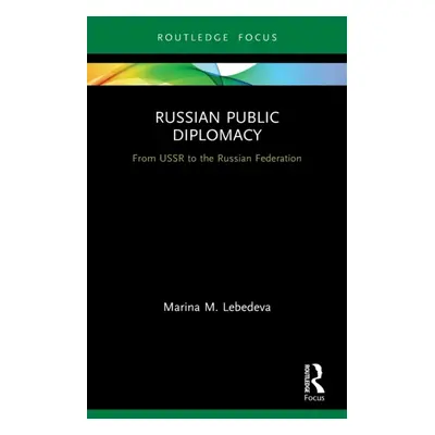 "Russian Public Diplomacy: From USSR to the Russian Federation" - "" ("Lebedeva Marina M.")