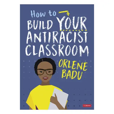 "How to Build Your Antiracist Classroom" - "" ("Badu Orlene")