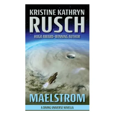 "Maelstrom: A Diving Universe Novella" - "" ("Rusch Kristine Kathryn")