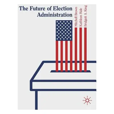 "The Future of Election Administration" - "" ("Brown Mitchell")