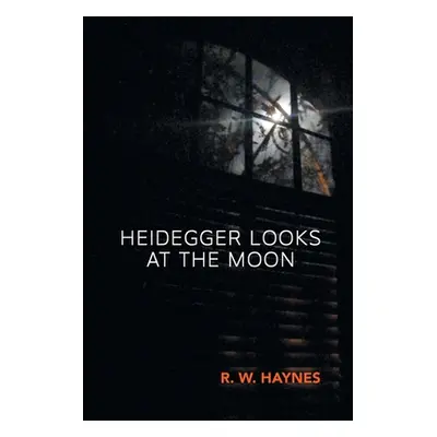 "Heidegger Looks at the Moon" - "" ("Haynes R. W.")