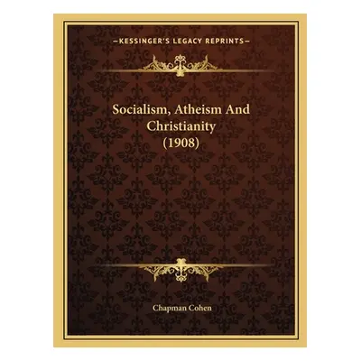 "Socialism, Atheism And Christianity (1908)" - "" ("Cohen Chapman")