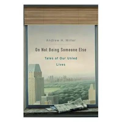 "On Not Being Someone Else: Tales of Our Unled Lives" - "" ("Miller Andrew H.")