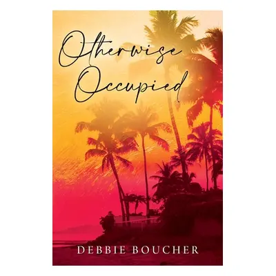 "Otherwise Occupied" - "" ("Boucher Debbie")