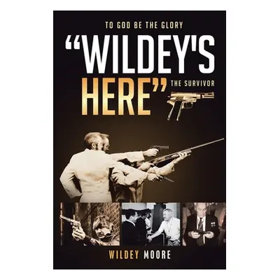 "Wildey's Here: The Survivor" - "" ("Moore Wildey")