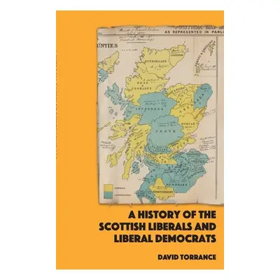 "A History of the Scottish Liberals and Liberal Democrats" - "" ("Torrance David")