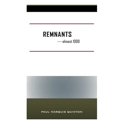 "REMNANTS ----almost 1000" - "" ("Quinton Paul Marquis")