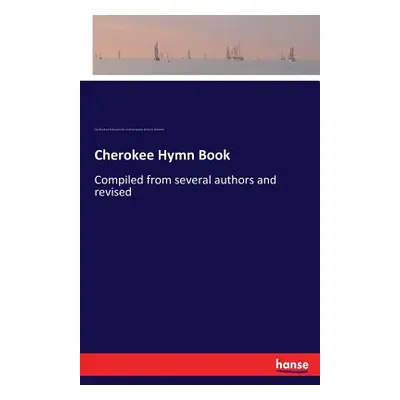 "Cherokee Hymn Book: Compiled from several authors and revised" - "" ("Boudinot Elias")