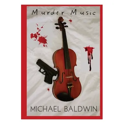 "Murder Music: A Mystery-Thriller for Music Lovers" - "" ("Baldwin Michael")