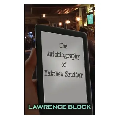 "The Autobiography of Matthew Scudder" - "" ("Block Lawrence")