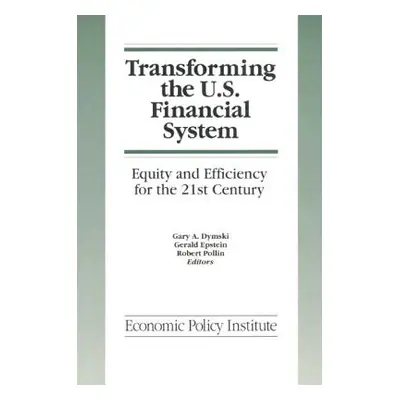 "Transforming the U.S. Financial System: An Equitable and Efficient Structure for the 21st Centu