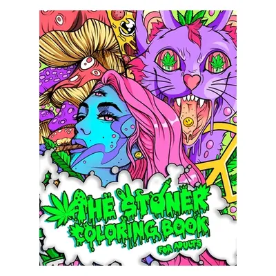 "The Stoner Coloring Book for Adults: A Trippy and Psychedelic Coloring Book Featuring Mesmerizi