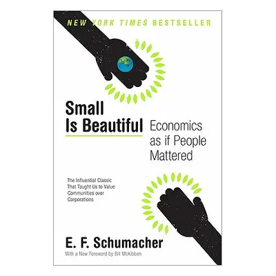 "Small Is Beautiful: Economics as If People Mattered" - "" ("Schumacher E. F.")