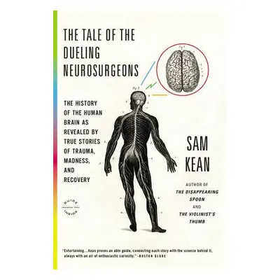 "The Tale of the Dueling Neurosurgeons: The History of the Human Brain as Revealed by True Stori