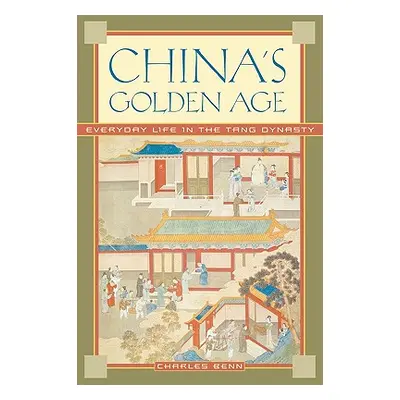 "China's Golden Age: Everyday Life in the Tang Dynasty" - "" ("Benn Charles")