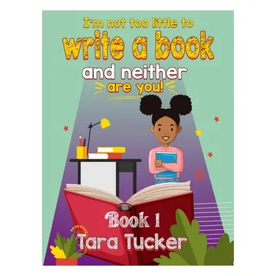 "I'm Not Too Little to Write a Book" - "" ("Tucker Tara")