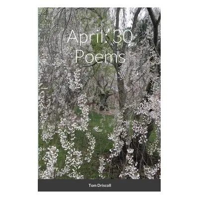 "April: 30 Poems" - "" ("Driscoll Tom")