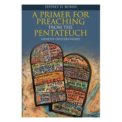 "A Primer for Preaching from the Pentateuch: Genesis-Deuteronomy" - "" ("Burns Jeffrey D.")