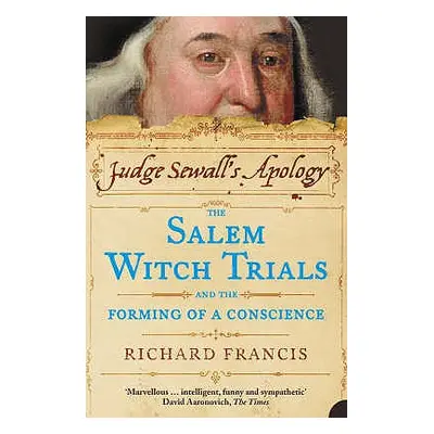 "Judge Sewall's Apology: The Salem Witch Trials and the Forming of a Conscience" - "" ("Francis 